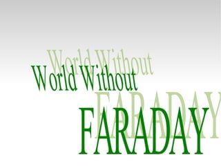 World Without FARADAY 