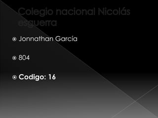  Jonnathan García
 804
 Codigo: 16
 