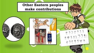 Other Eastern peoples
make contributions
 