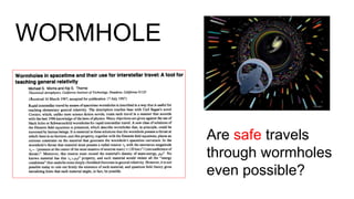WORMHOLE
Are safe travels
through wormholes
even possible?
 