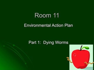 Room 11 Environmental Action Plan Part 1:  Dying Worms 