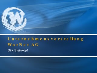 Unternehmensvorstellung  WorNet AG Dirk Steinkopf 