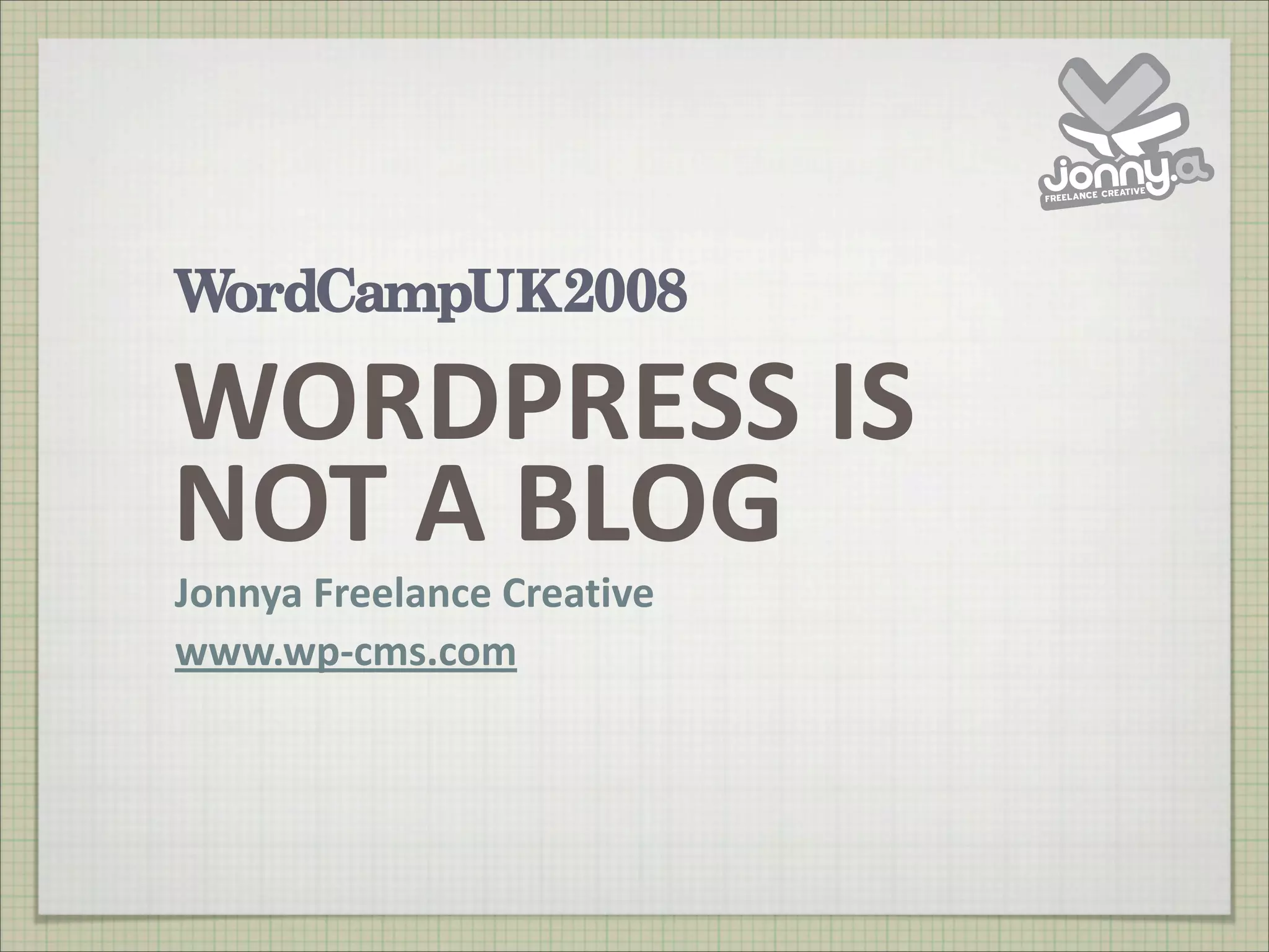 WordPress Is Not A Blog from WordCamp UK 2008
