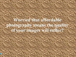 Worried that affordable photography means the quality of your images will suffer? 