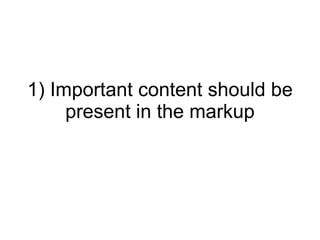 1) Important content should be present in the markup 