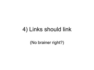 4) Links should link (No brainer right?) 