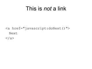 This is  not  a link <a href="javascript:doNext()"> Next </a> 