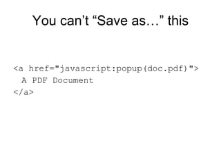 You can’t “Save as…” this <a href="javascript:popup(doc.pdf)"> A PDF Document </a> 