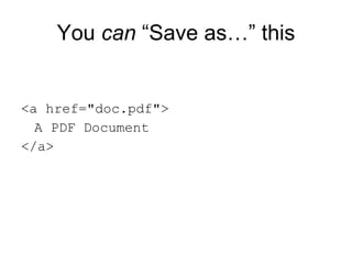 You  can  “Save as…” this <a href="doc.pdf"> A PDF Document </a> 