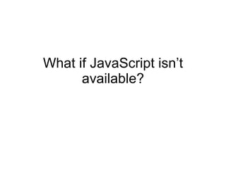 What if JavaScript isn’t available? 
