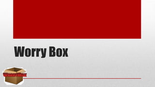 Worry Box
 
