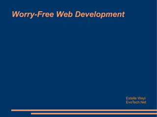 Worry-Free Web Development Estelle Weyl EvoTech.Net 