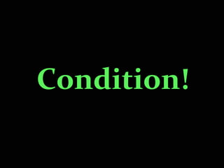 Condition!Condition!
 