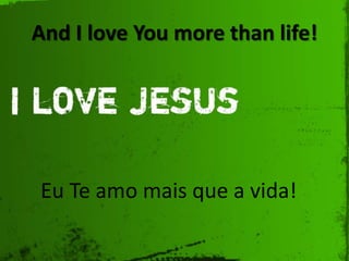 And I love You more than life!

Eu Te amo mais que a vida!

 