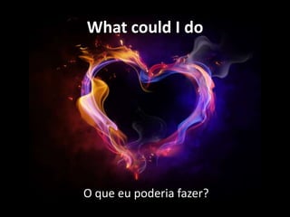 What could I do

O que eu poderia fazer?

 