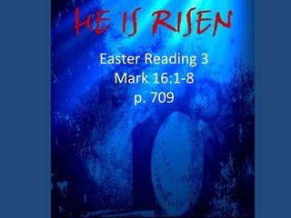 Reading 1 The Suffering Servant Isaiah 53:2-12 p. 515 Easter Reading 3 Mark 16:1-8 p. 709 