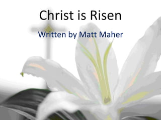 Christ is Risen Written by Matt Maher 
