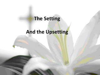 The Setting And the Upsetting 