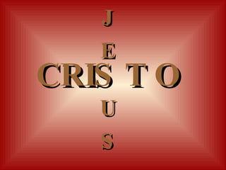 CRIS T O J E U S 