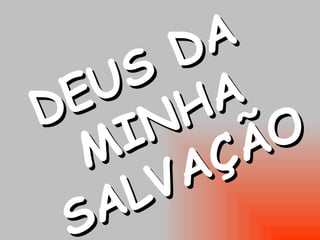 DEUS DA MINHA SALVAÇÃO 