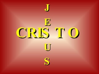 CRIS T O J E U S 
