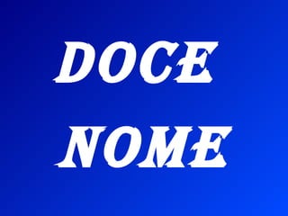 DOCE  NOME 