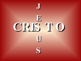 CRIS T O J E U S 