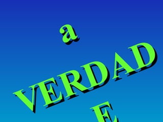 a VERDADE 