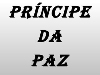 PRÍNCIPE DA PAZ 