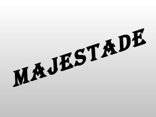 MAJESTADE 