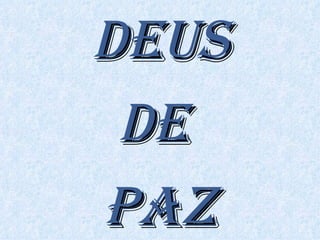DEUS DE  PAZ 