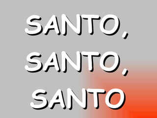 SANTO, SANTO, SANTO 