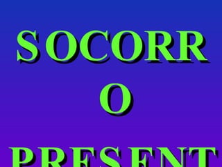 SOCORRO PRESENTE 