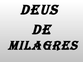 DEUS  DE  MILAGRES 