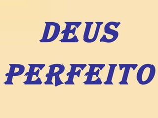DEUS PERFEITO 