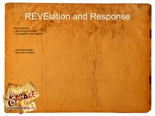 REVElation and Response
Using scripture
- get someone to read
- congregation read together




- read dramatically
- take time to reflect
 