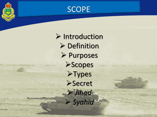  Introduction
 Definition
 Purposes
Scopes
Types
Secret
 Jihad
 Syahid
SCOPE
 