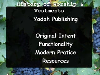 History of Worship & Vestments   Yadah Publishing Original Intent Functionality Modern Pratice Resources 
