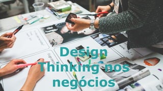 1P a g e
Design
Thinking nos
negócios
 