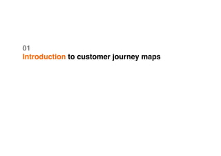 01 
Introduction to customer journey maps
 