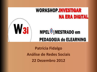 Patrícia Fidalgo
Análise de Redes Sociais
  22 Dezembro 2012
 