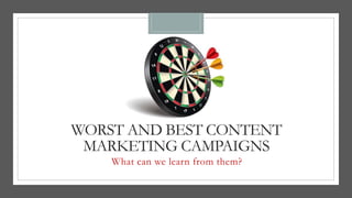 WORST AND BEST CONTENT
MARKETING CAMPAIGNS
What can we learn from them?
 