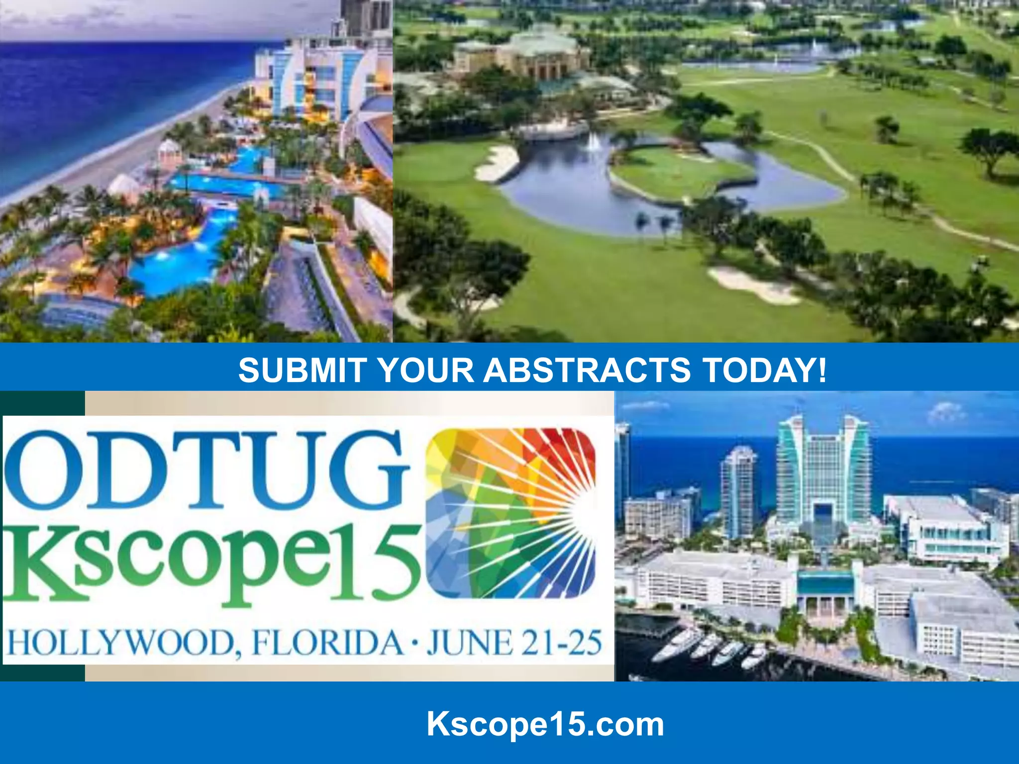 SUBMIT YOUR ABSTRACTS TODAY! 
Kscope15.com 
 