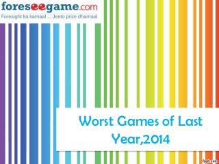 Worst Games of Last
Year,2014
 
