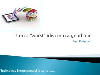 by : Eddy Leo




Technology Entrepreneurship (Fall 2012 courses)
 
