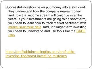 https://profitableinvestingtips.com/profitable-
investing-tips/worst-investing-mistakes
Successful investors never put mon...