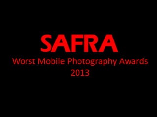 Worst Mobile Photography Awards
2013
 