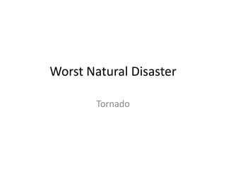 Worst Natural Disaster Tornado 