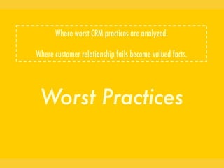 Where worst CRM practices are analyzed.

Where customer relationship fails become valued facts.
 