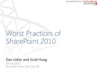 Worst Practices of
SharePoint 2010
 